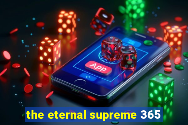 the eternal supreme 365