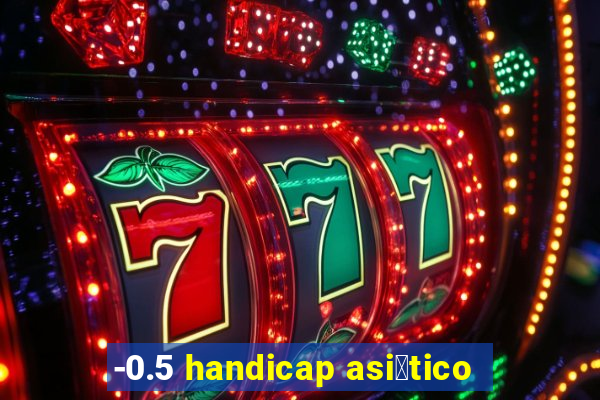 -0.5 handicap asi谩tico