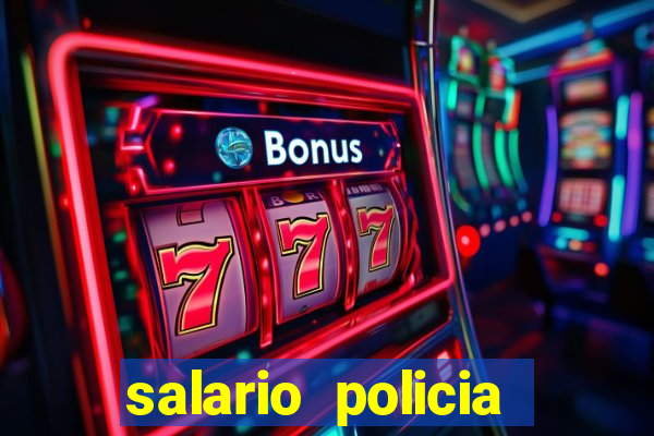 salario policia civil da bahia