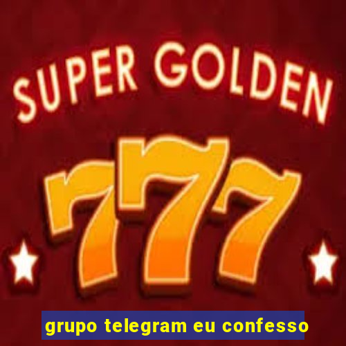 grupo telegram eu confesso