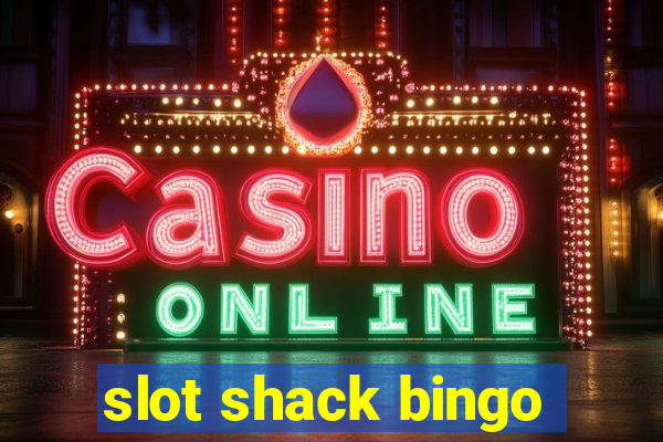 slot shack bingo