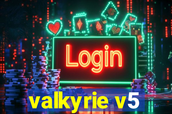 valkyrie v5