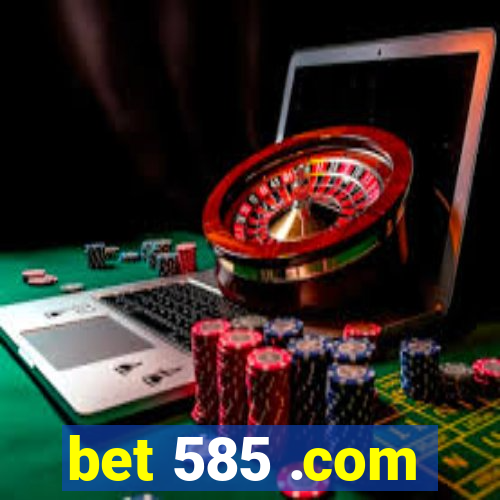 bet 585 .com