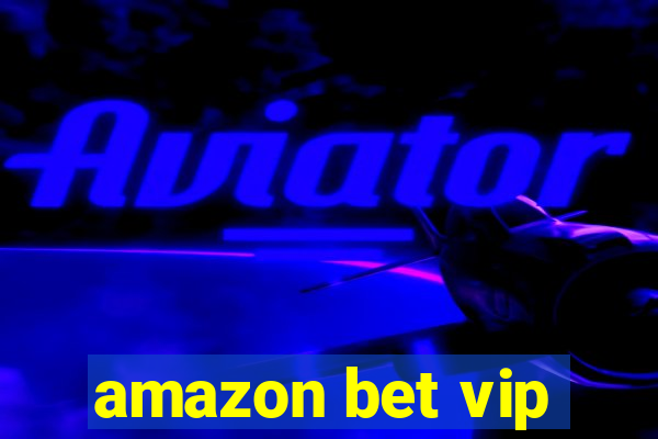 amazon bet vip