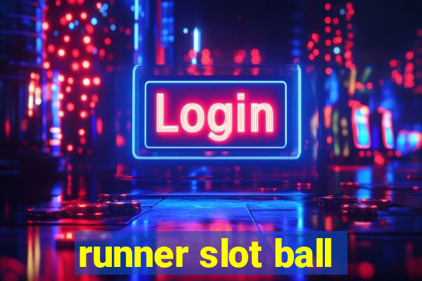 runner slot ball