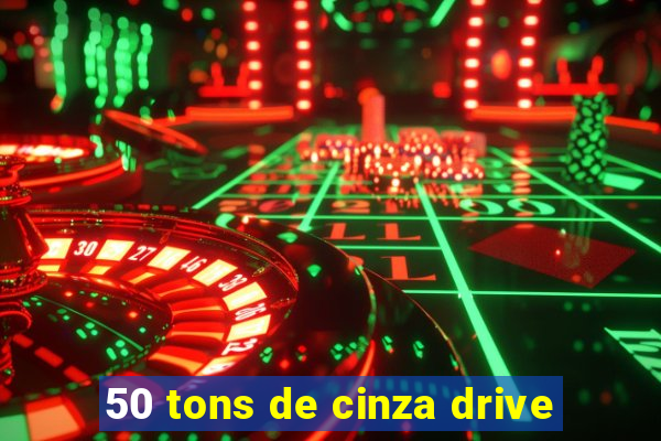 50 tons de cinza drive