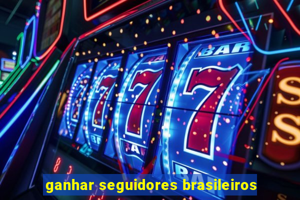 ganhar seguidores brasileiros