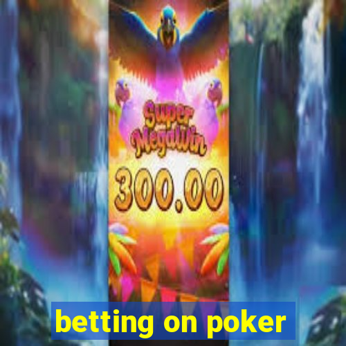 betting on poker