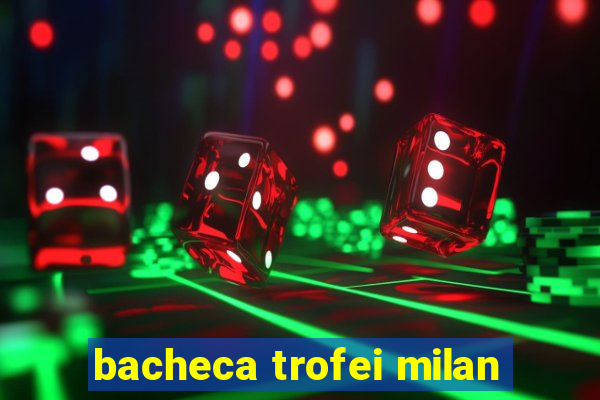 bacheca trofei milan