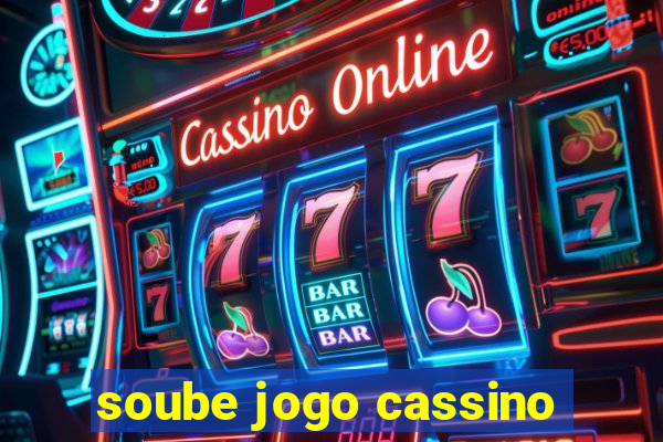 soube jogo cassino