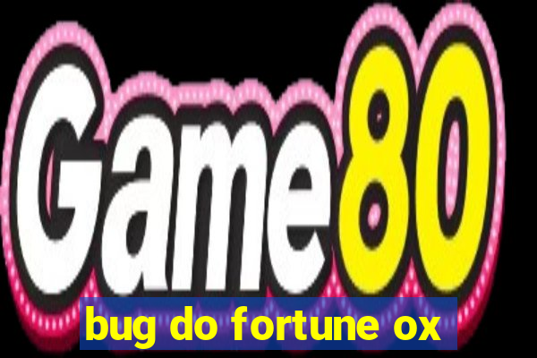 bug do fortune ox