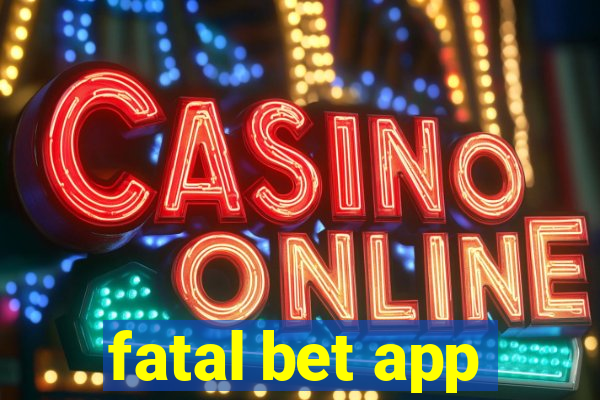 fatal bet app