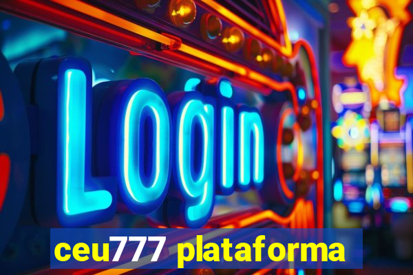 ceu777 plataforma