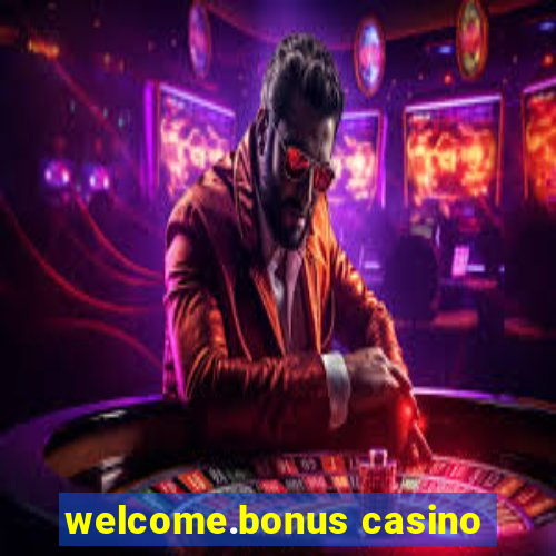 welcome.bonus casino