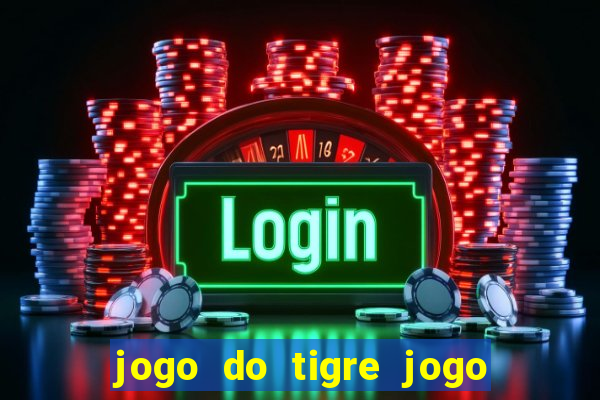 jogo do tigre jogo do tigre