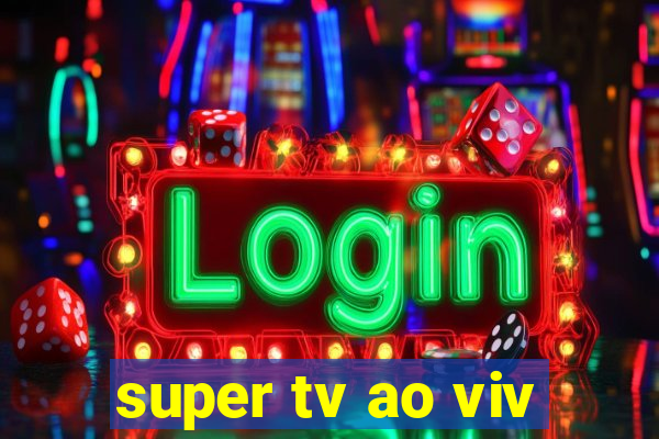 super tv ao viv