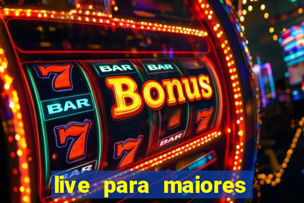 live para maiores de 18