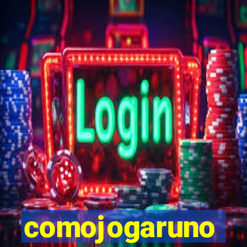 comojogaruno