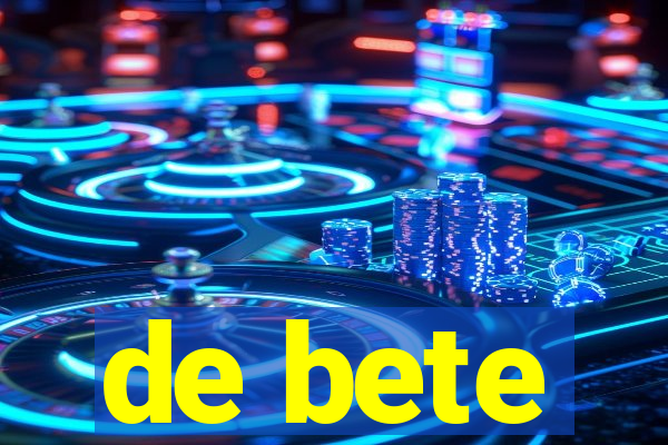 de bete