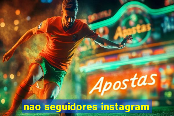 nao seguidores instagram