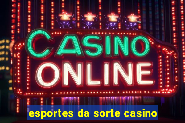 esportes da sorte casino