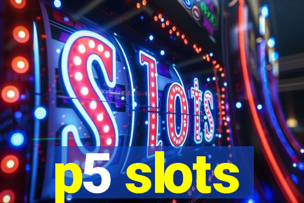 p5 slots