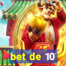 bet de 10