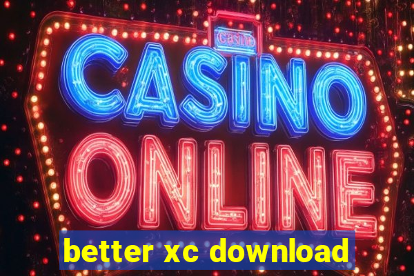 better xc download