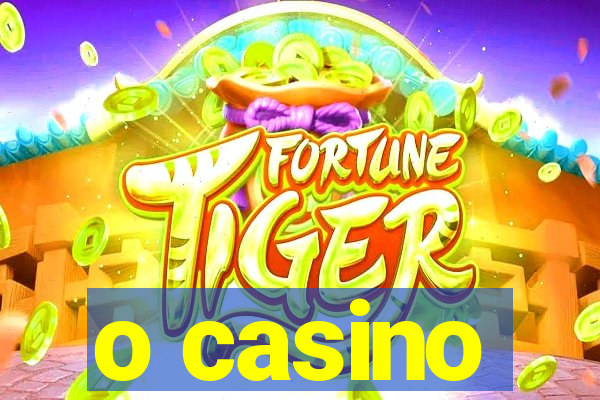 o casino