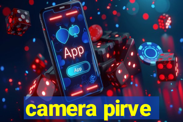 camera pirve