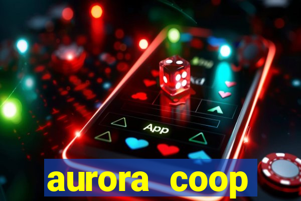 aurora coop trabalhe conosco