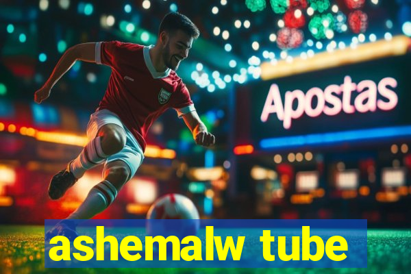 ashemalw tube