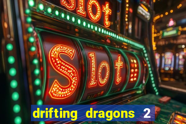 drifting dragons 2 temporada drifting dragons vai ter