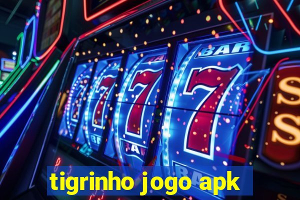 tigrinho jogo apk