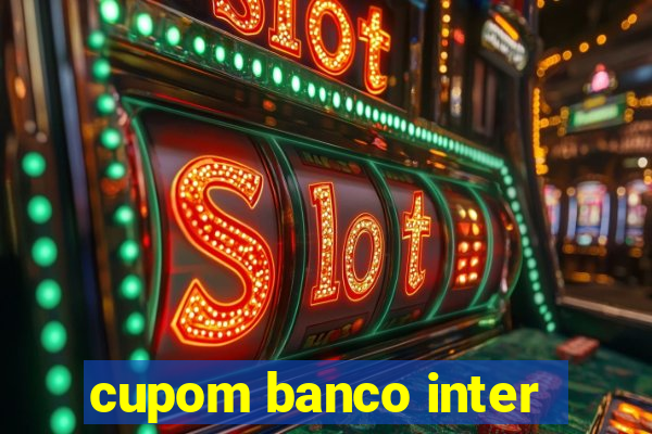 cupom banco inter