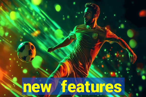 new features significado na bet365