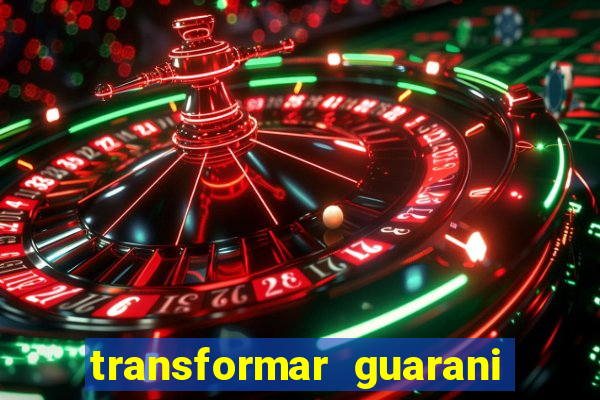 transformar guarani em real