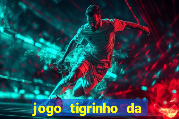 jogo tigrinho da dinheiro mesmo