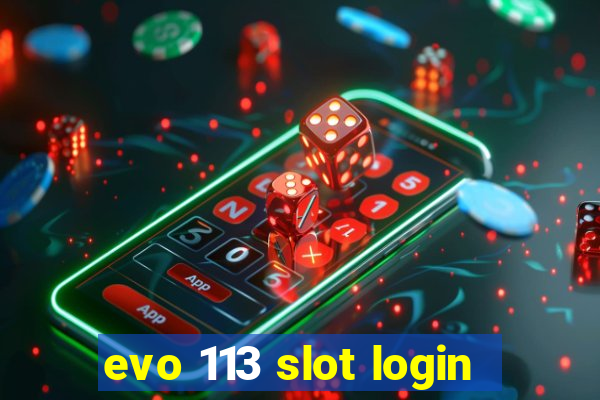 evo 113 slot login