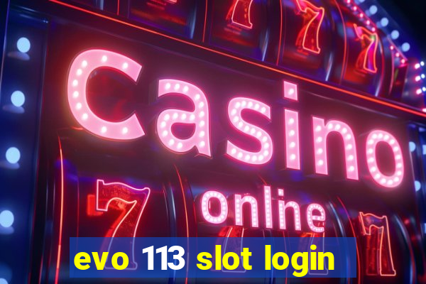 evo 113 slot login