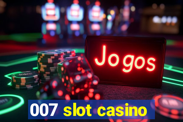 007 slot casino