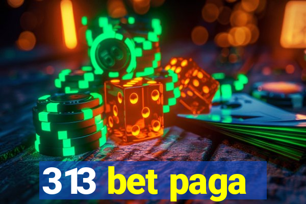 313 bet paga