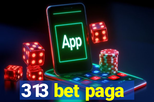 313 bet paga