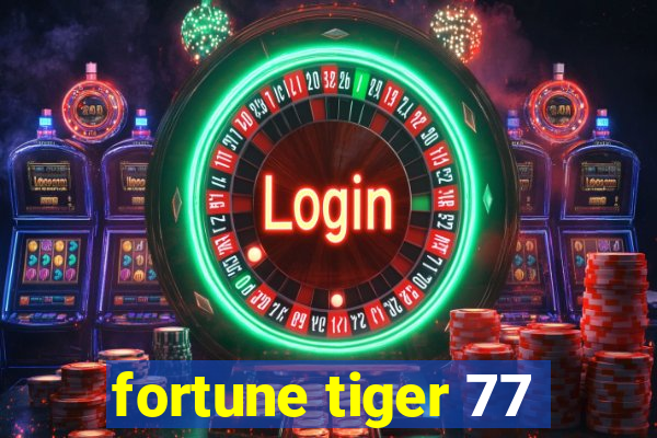 fortune tiger 77