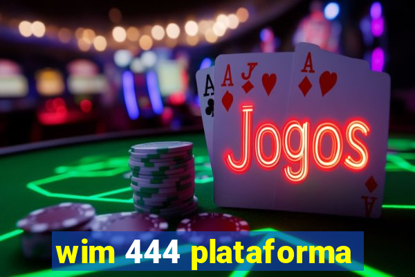 wim 444 plataforma