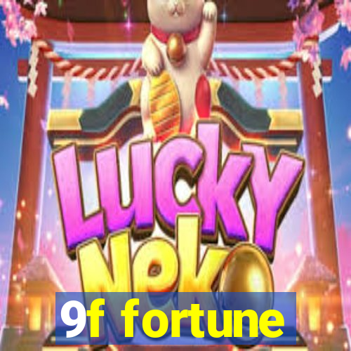 9f fortune