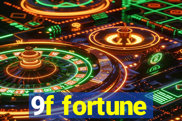 9f fortune