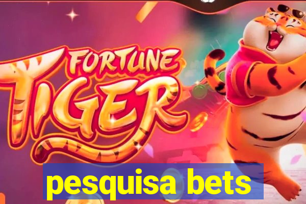 pesquisa bets