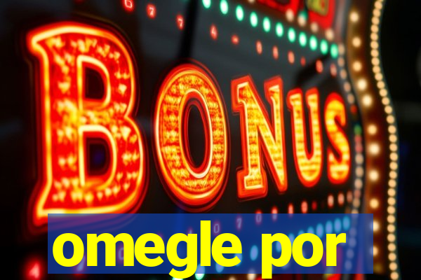 omegle por