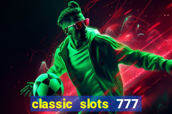 classic slots 777 paga mesmo